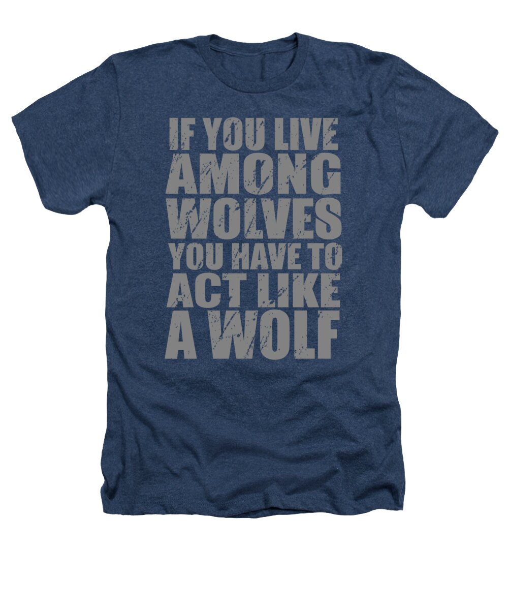 The Wolf Gift Heathers T-Shirt featuring the digital art If You Live Among Wolves by Jacob Zelazny