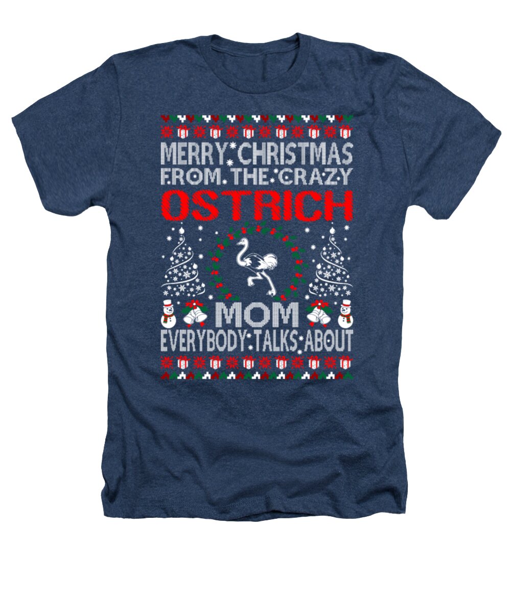Christmas Heathers T-Shirt featuring the digital art Merry Christmas From The Crazy Ostrich Mom by Tinh Tran Le Thanh