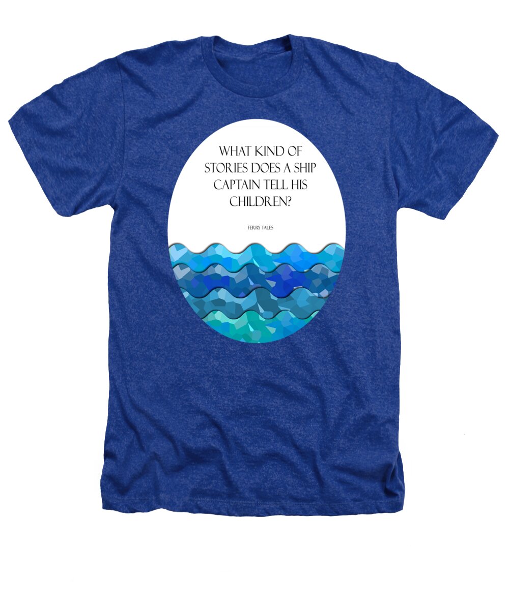 Nursery Room Quotes Heathers T-Shirt featuring the digital art Maritime Humor for a Nursery Room by L Machiavelli