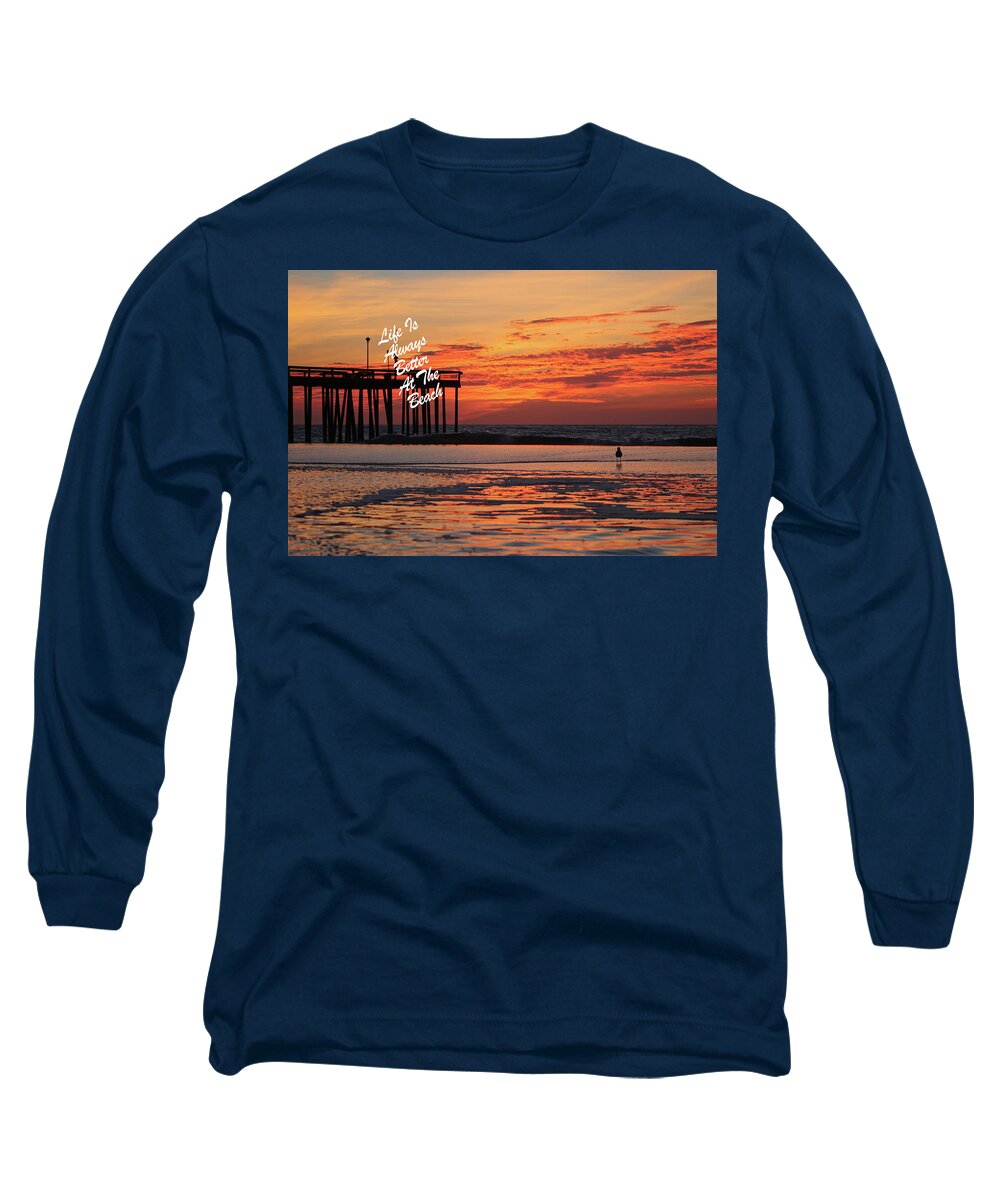 Life Is Always Better At The Beach Long Sleeve T-Shirt featuring the photograph Life Is Always Better by Robert Banach