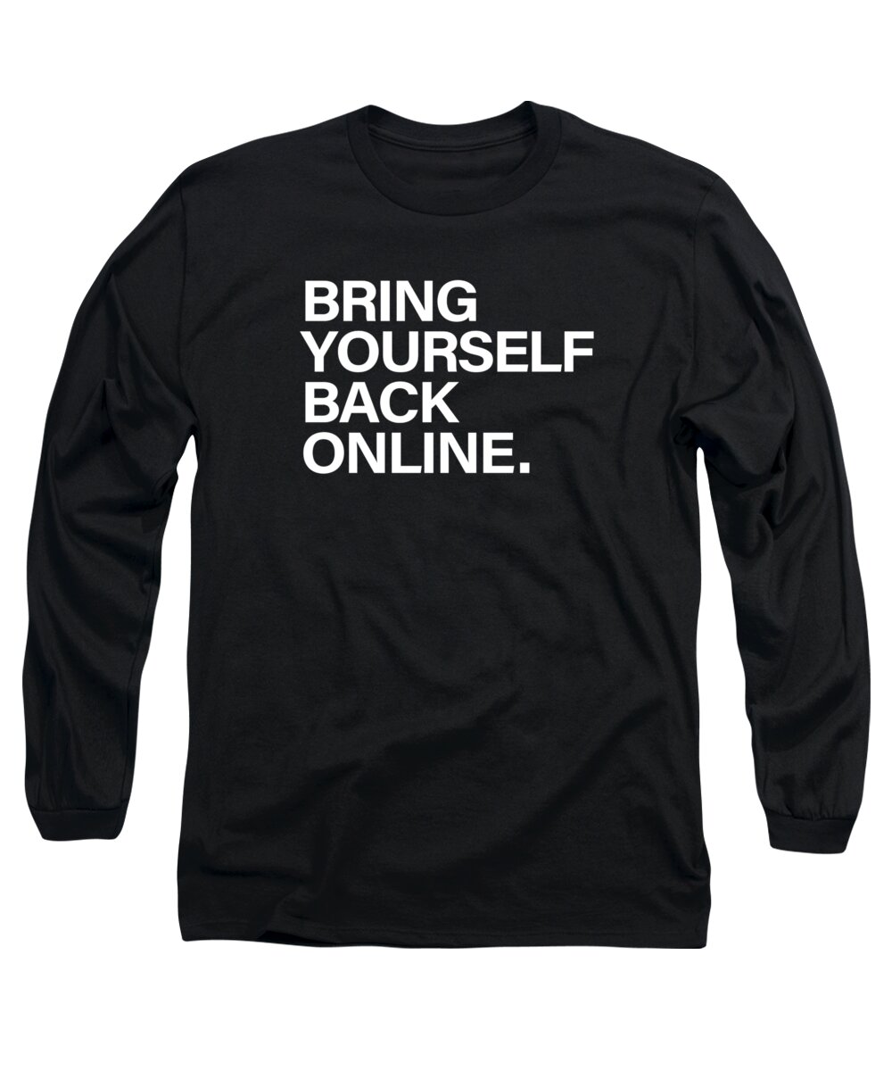 Bring Yourself Back Online Long Sleeve T-Shirt featuring the digital art Bring Yourself Back Online by Olga Shvartsur