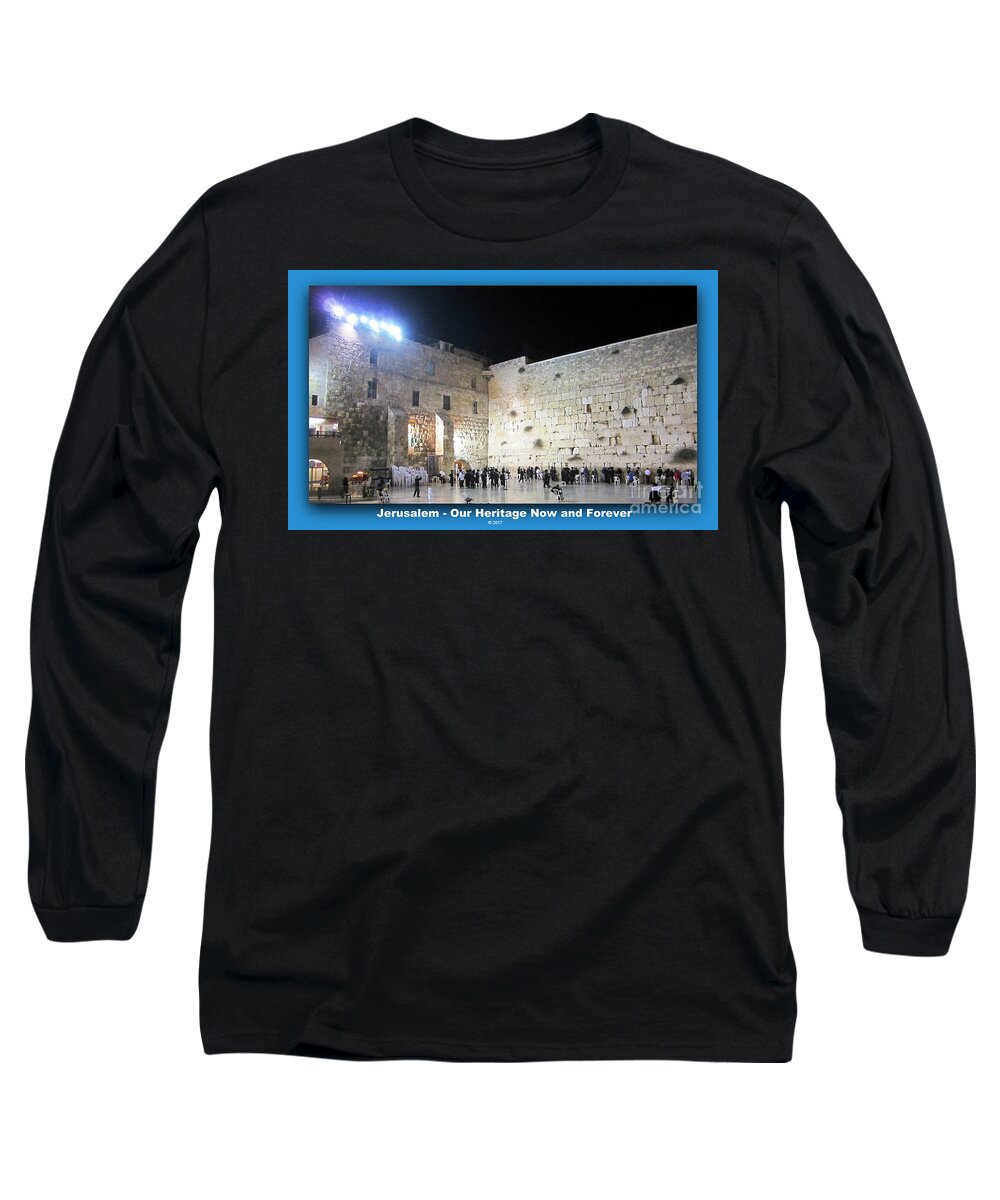 Jerusalem Long Sleeve T-Shirt featuring the photograph Jerusalem Western Wall - Our Heritage Now and Forever by John Shiron