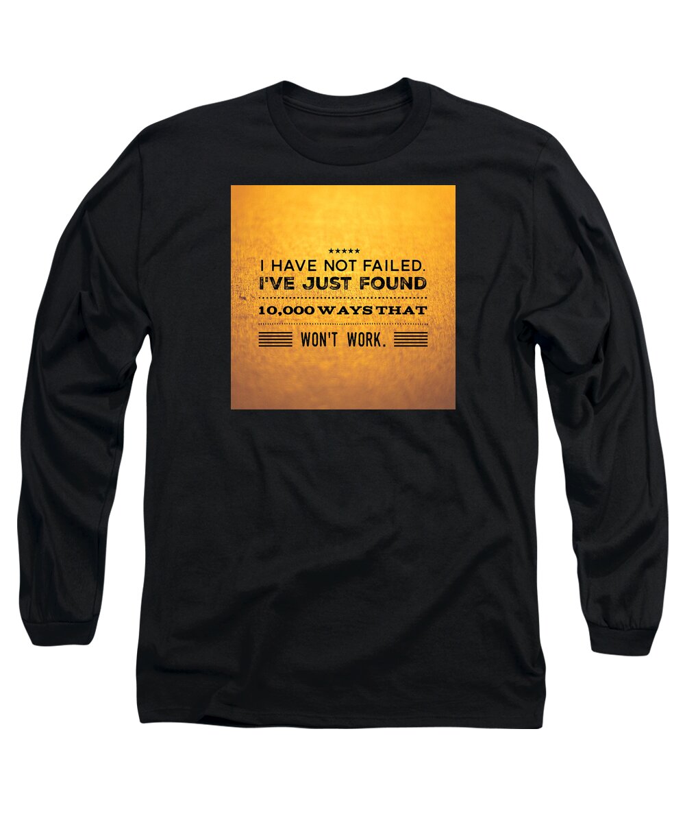 Quote Long Sleeve T-Shirt featuring the photograph Quote I have not failed i have just found 10000 ways that wont work by Matthias Hauser