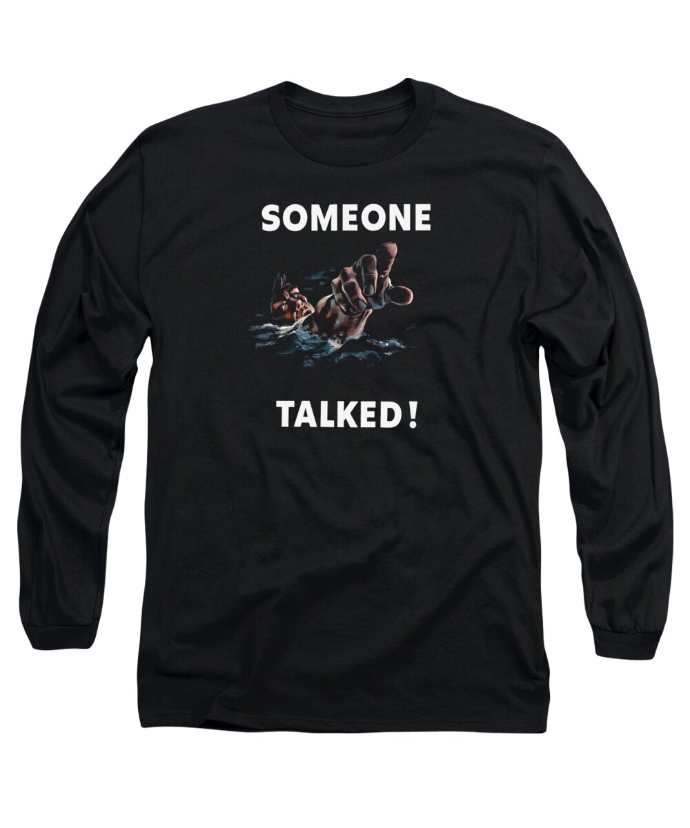 Someone Talked Long Sleeve T-Shirt featuring the painting Someone Talked -- WW2 Propaganda by War Is Hell Store