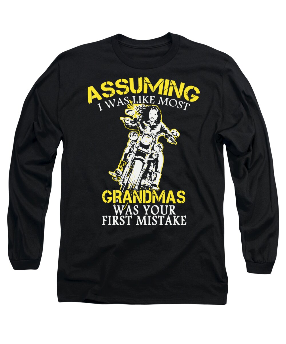 Motorcycle Long Sleeve T-Shirt featuring the digital art Assuming I Was Like Most Grandmas Was Your First Mistake Stronger Girl Motorcycle by Alexander Tuckson