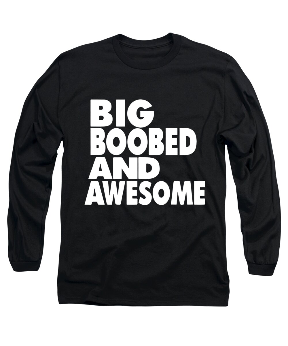 BIG BOOBED AND AWESOME BOOBS FUNNY Unisex Adult Tee Top big boob Long  Sleeve T-Shirt by Charlie Ashby - Pixels