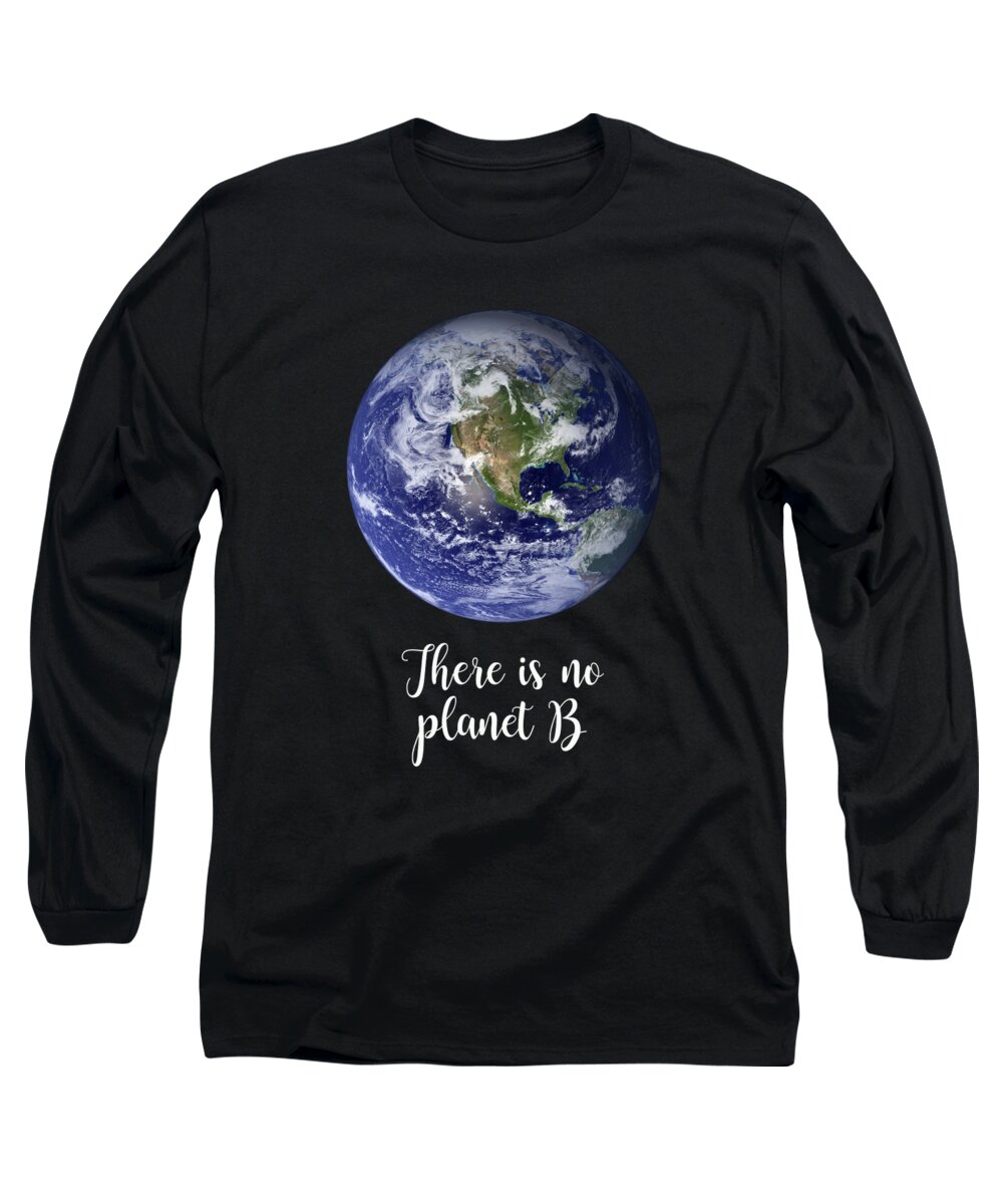 Earth Long Sleeve T-Shirt featuring the photograph There is no planet B by Delphimages Photo Creations