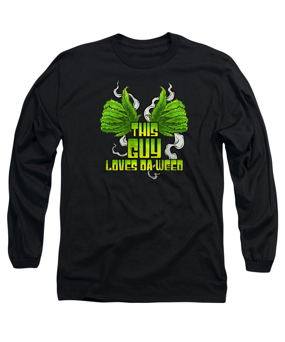 Cannabis Long Sleeve T-Shirt featuring the digital art This Guy Loves Da Weed Cannabis THC CBD Stoner by Mister Tee