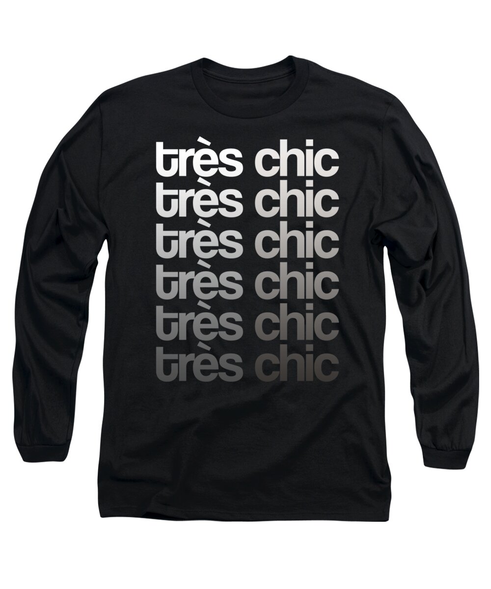 Tres Chic Long Sleeve T-Shirt featuring the mixed media Tres Chic - Fashion - Classy, Bold, Minimal Black and White Typography Print - 9 by Studio Grafiikka