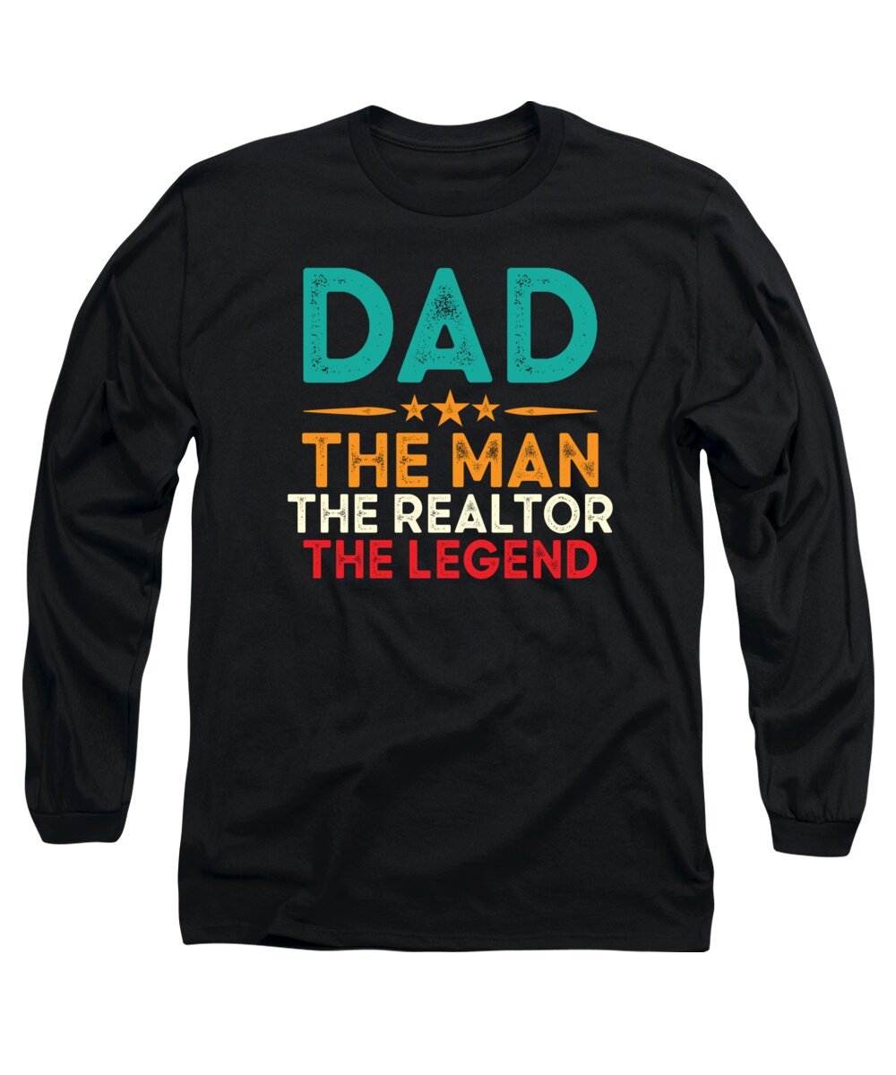 Real Estate Long Sleeve T-Shirt featuring the digital art Dad The Man The Realtor The Legend Real Estate #1 by Toms Tee Store