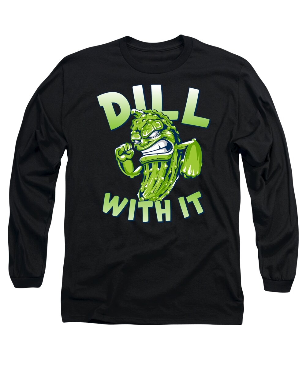 Humor Long Sleeve T-Shirt featuring the digital art Dill With It Funny Pickle #1 by Flippin Sweet Gear