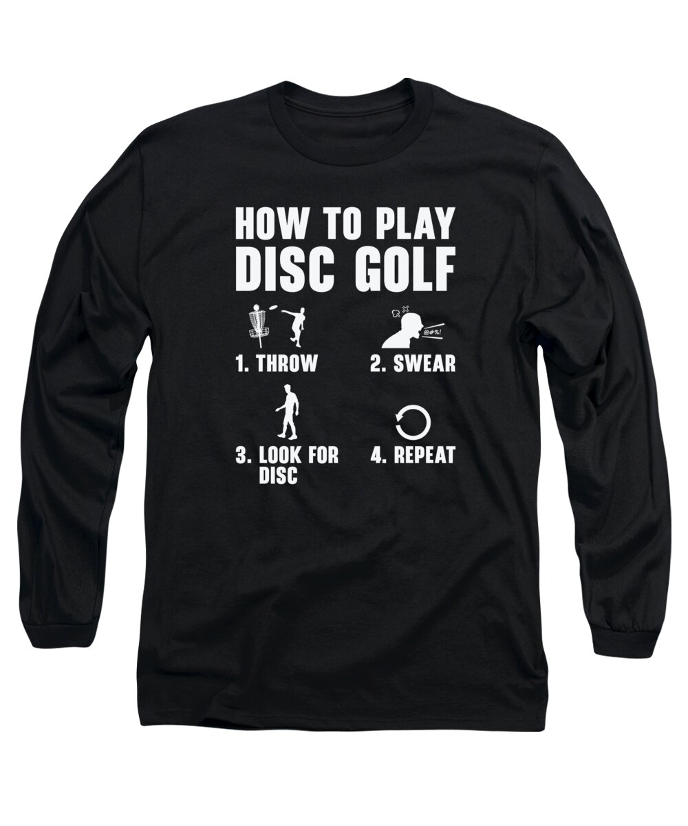 Disc Golf Long Sleeve T-Shirt featuring the digital art How To Play Disc Golf Funny Frisbee Golf Player #1 by Toms Tee Store