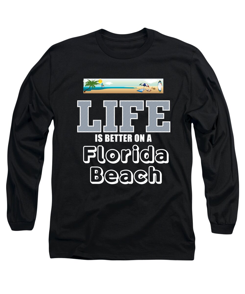 Beach Gifts Long Sleeve T-Shirt featuring the digital art Life Is Better On A Florida Beach #1 by Jacob Zelazny