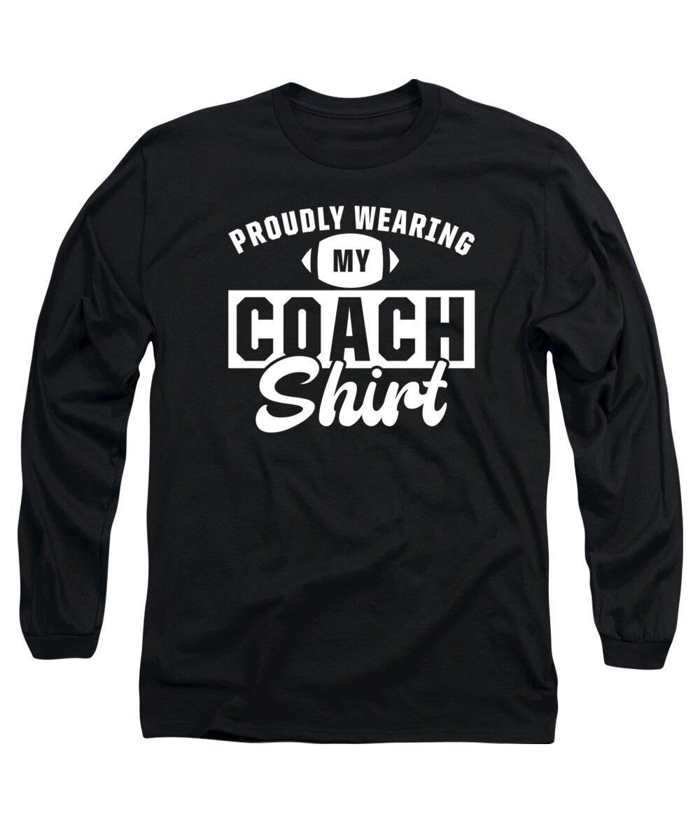 Football Long Sleeve T-Shirt featuring the digital art Football Proudly Wearing My Coach Shirt Sports Football Coach #2 by Toms Tee Store