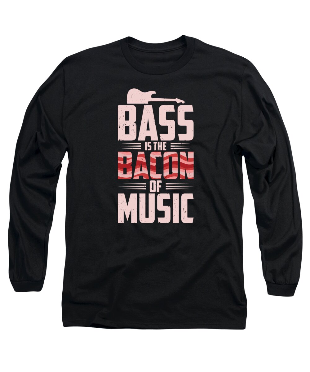 Bassist Long Sleeve T-Shirt featuring the digital art Bassist Music Bacon Lover Bacon Meat #3 by Toms Tee Store