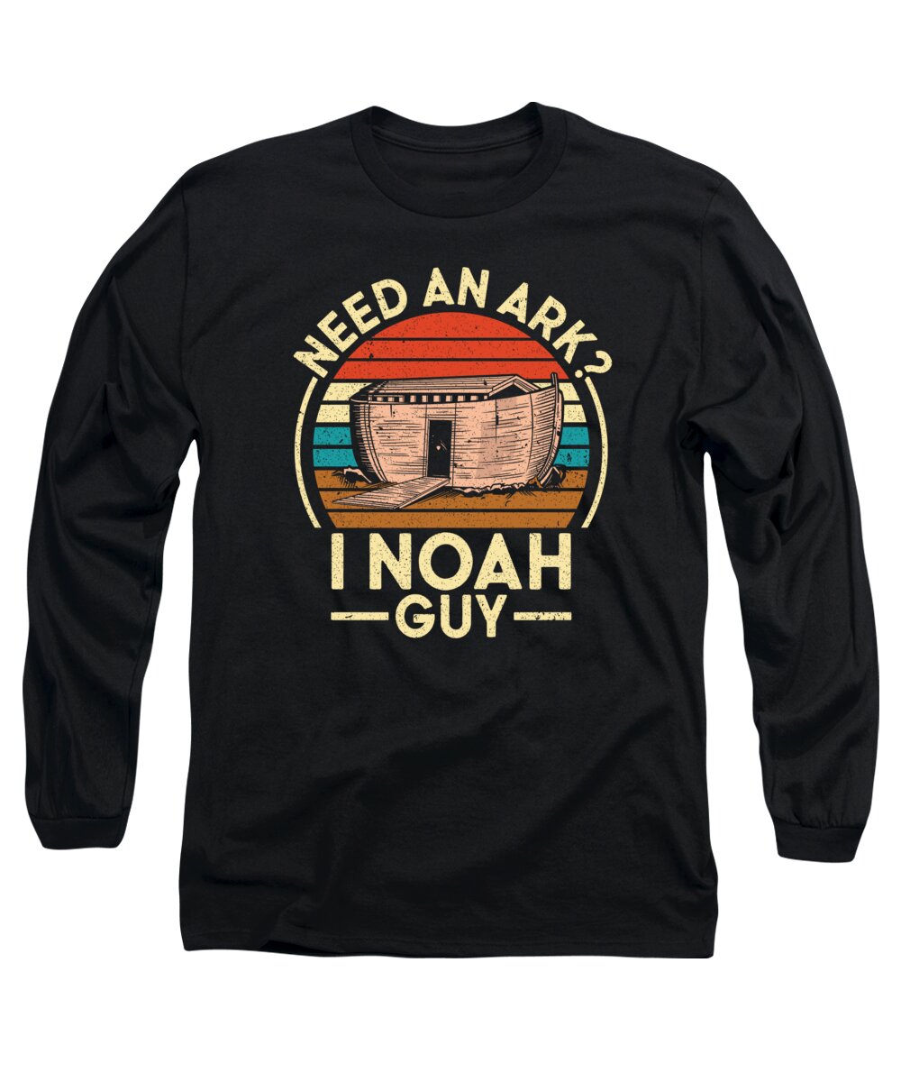 Need An Ark Long Sleeve T-Shirt featuring the digital art Ark Noah Need An Ark I Noah Guy Christian Bible #5 by Toms Tee Store