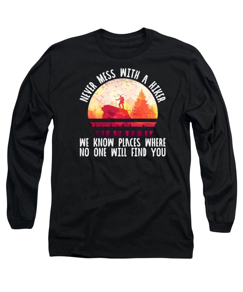 Hiking Long Sleeve T-Shirt featuring the digital art Hiking Never Mess With A Hiker Mountains Outdoor #5 by Toms Tee Store