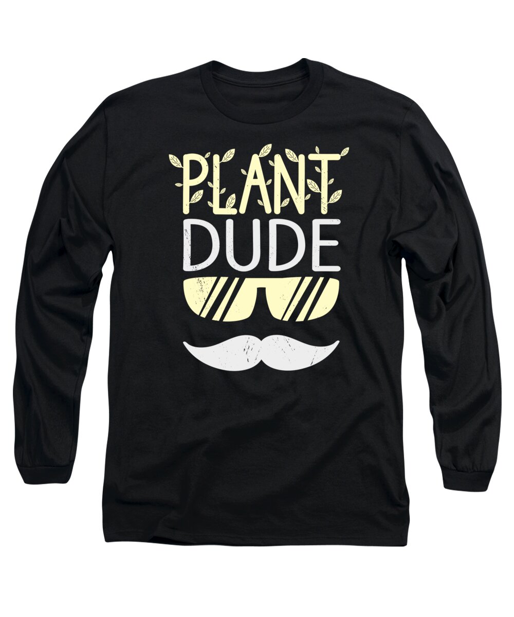 Plant Lover Long Sleeve T-Shirt featuring the digital art Plant Dude Gardener Potted Plants Landscaping Gardening Plant Lover #5 by Toms Tee Store