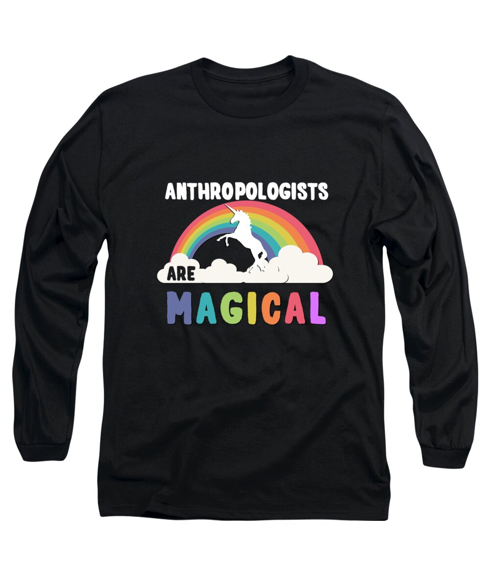 Funny Long Sleeve T-Shirt featuring the digital art Anthropologists Are Magical by Flippin Sweet Gear