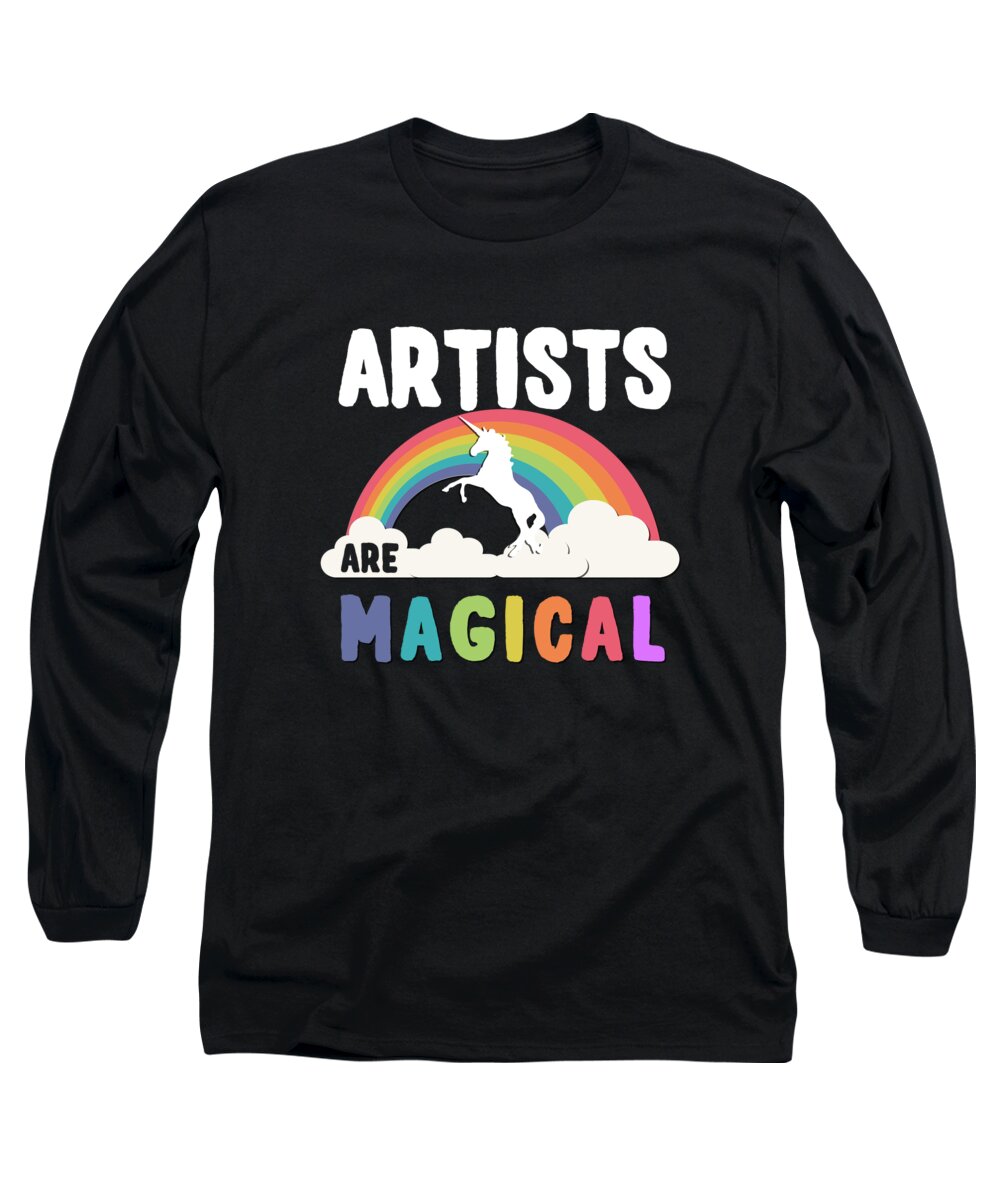 Funny Long Sleeve T-Shirt featuring the digital art Artists Are Magical by Flippin Sweet Gear