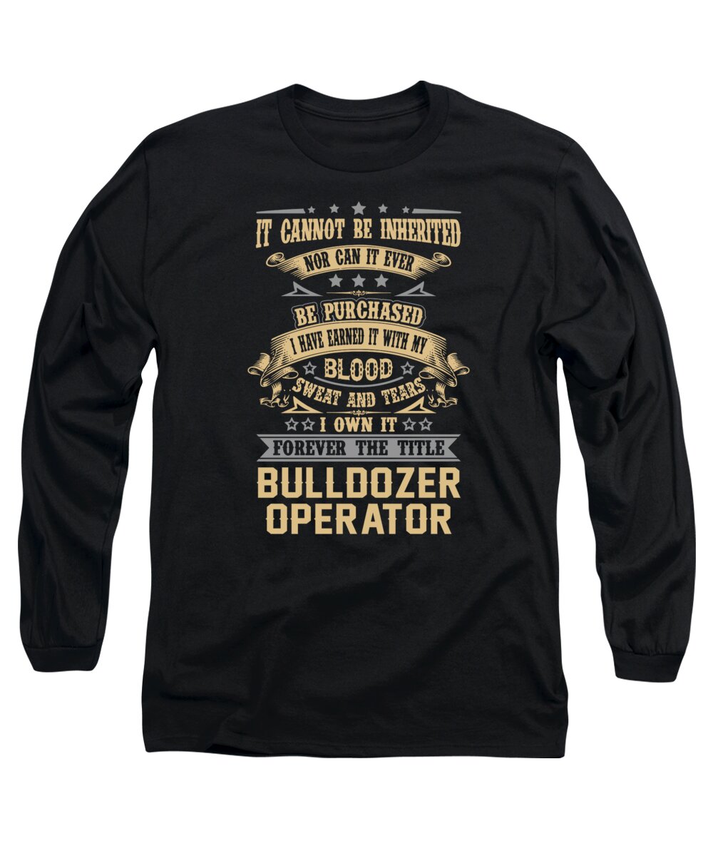 Bulldozer Operator Long Sleeve T-Shirt featuring the digital art Bulldozer Operator T Shirt - Forever The Title Job Gift Item Tee by Shi Hu Kang