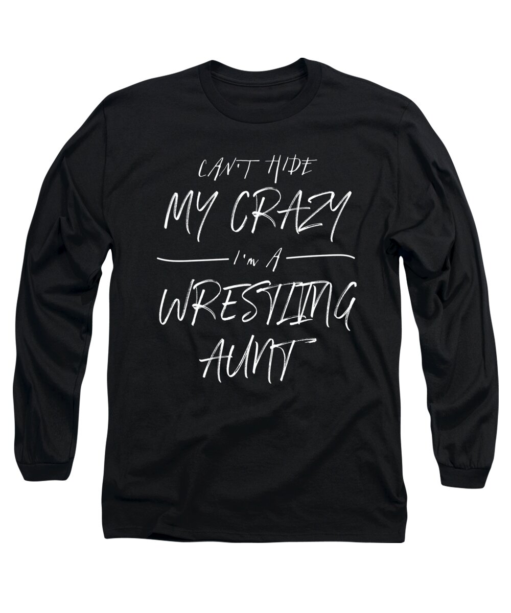 Family Long Sleeve T-Shirt featuring the drawing CanT Hide My Crazy IM A Wrestling Aunt Design Funny Quote by Noirty Designs