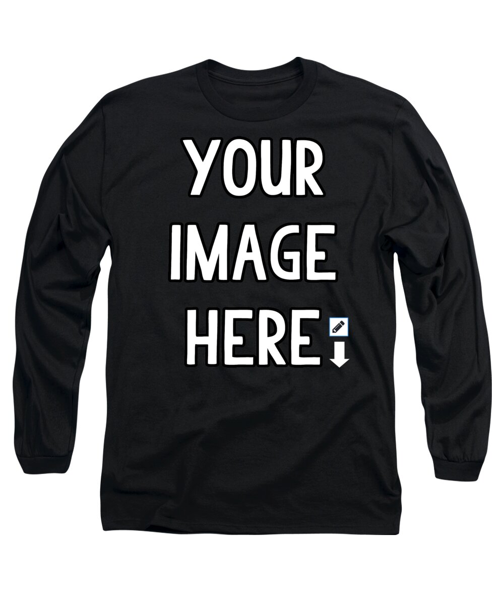 Gift Long Sleeve T-Shirt featuring the digital art Design Your Own by Flippin Sweet Gear