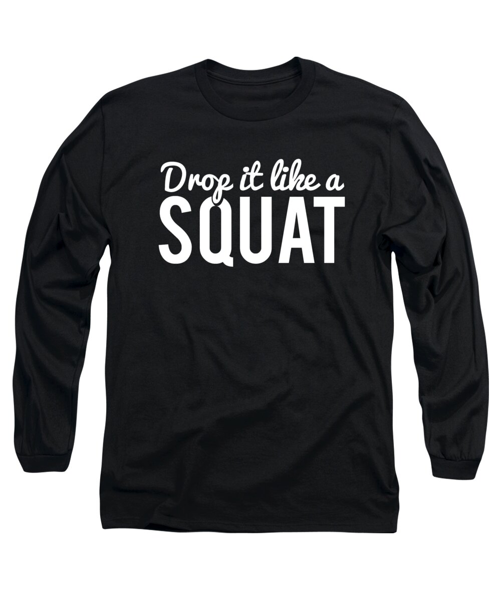 Cool Long Sleeve T-Shirt featuring the digital art Drop It Like A Squat Funny Fitness Workout by Flippin Sweet Gear