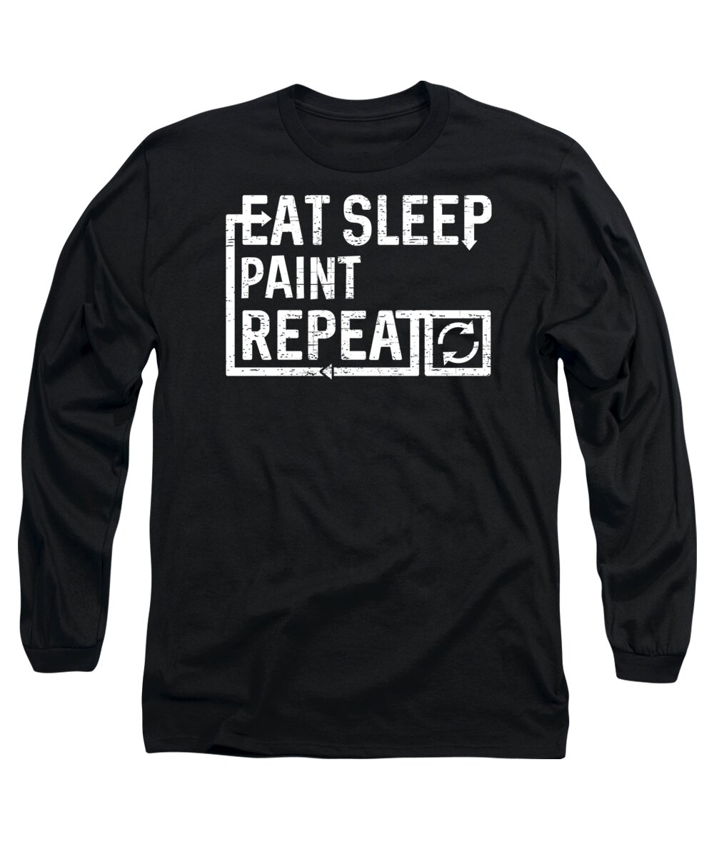 Cool Long Sleeve T-Shirt featuring the digital art Eat Sleep Paint by Flippin Sweet Gear