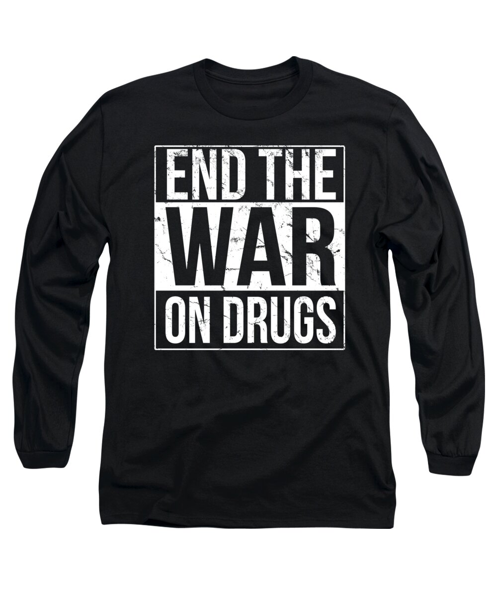 Funny Long Sleeve T-Shirt featuring the digital art End The War On Drugs by Flippin Sweet Gear