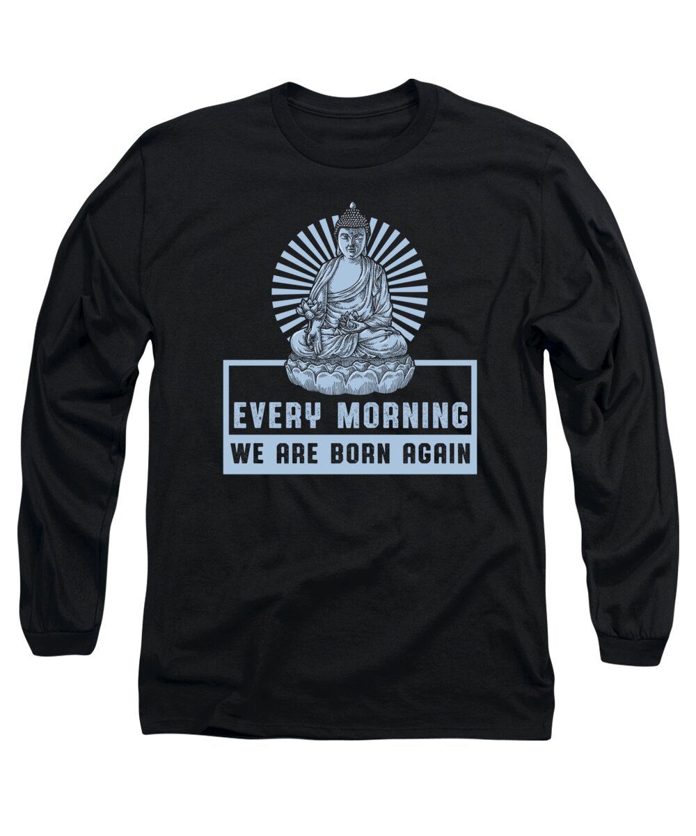 Yoga Long Sleeve T-Shirt featuring the digital art Every Morning We Are Born Again Buddha Zen Yoga Gift by Thomas Larch