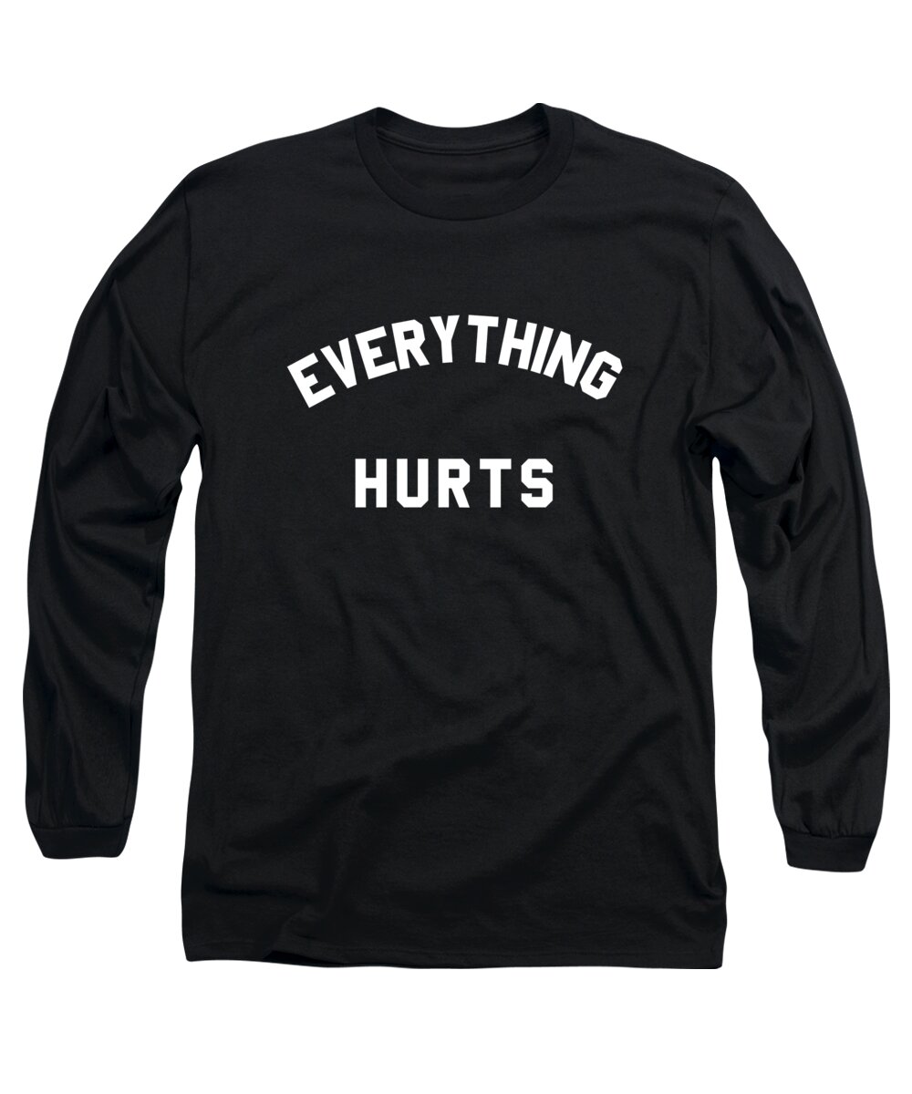 Funny Long Sleeve T-Shirt featuring the digital art Everything Hurts Workout by Flippin Sweet Gear
