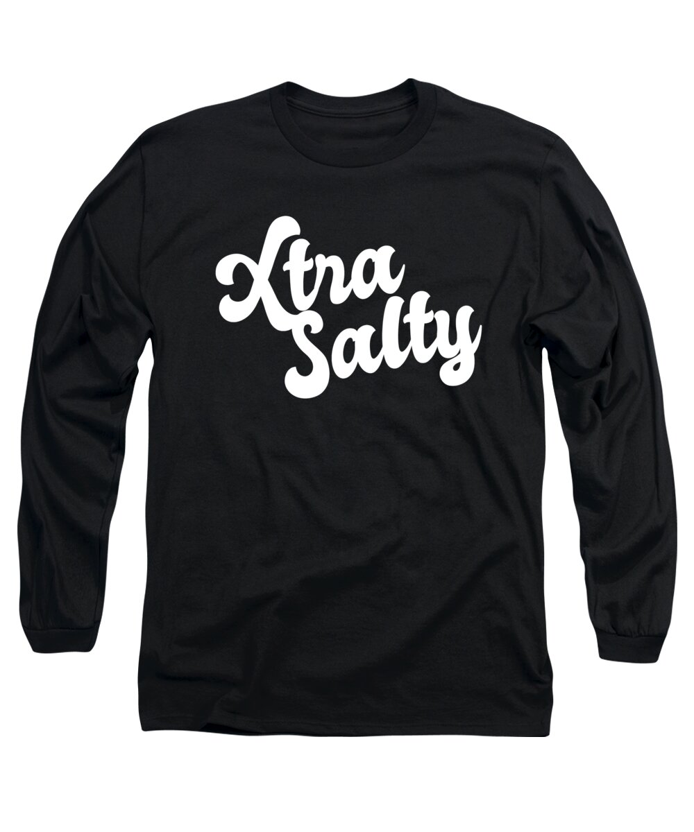 Cool Long Sleeve T-Shirt featuring the digital art Extra Salty Super Sassy Funny Pun by Flippin Sweet Gear