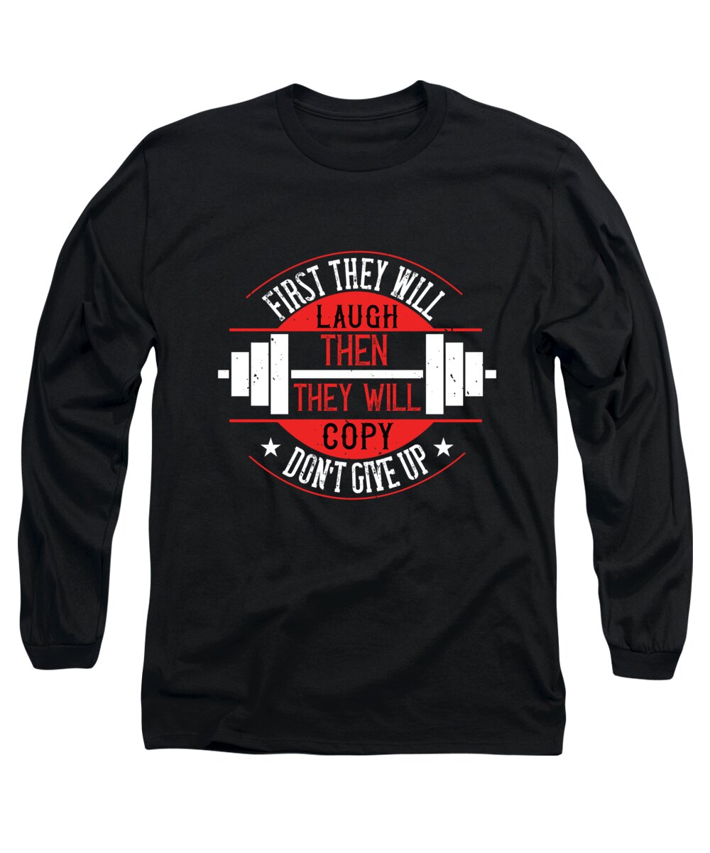 Fitness Long Sleeve T-Shirt featuring the digital art First they will laugh Then they will copy Dont give up by Jacob Zelazny