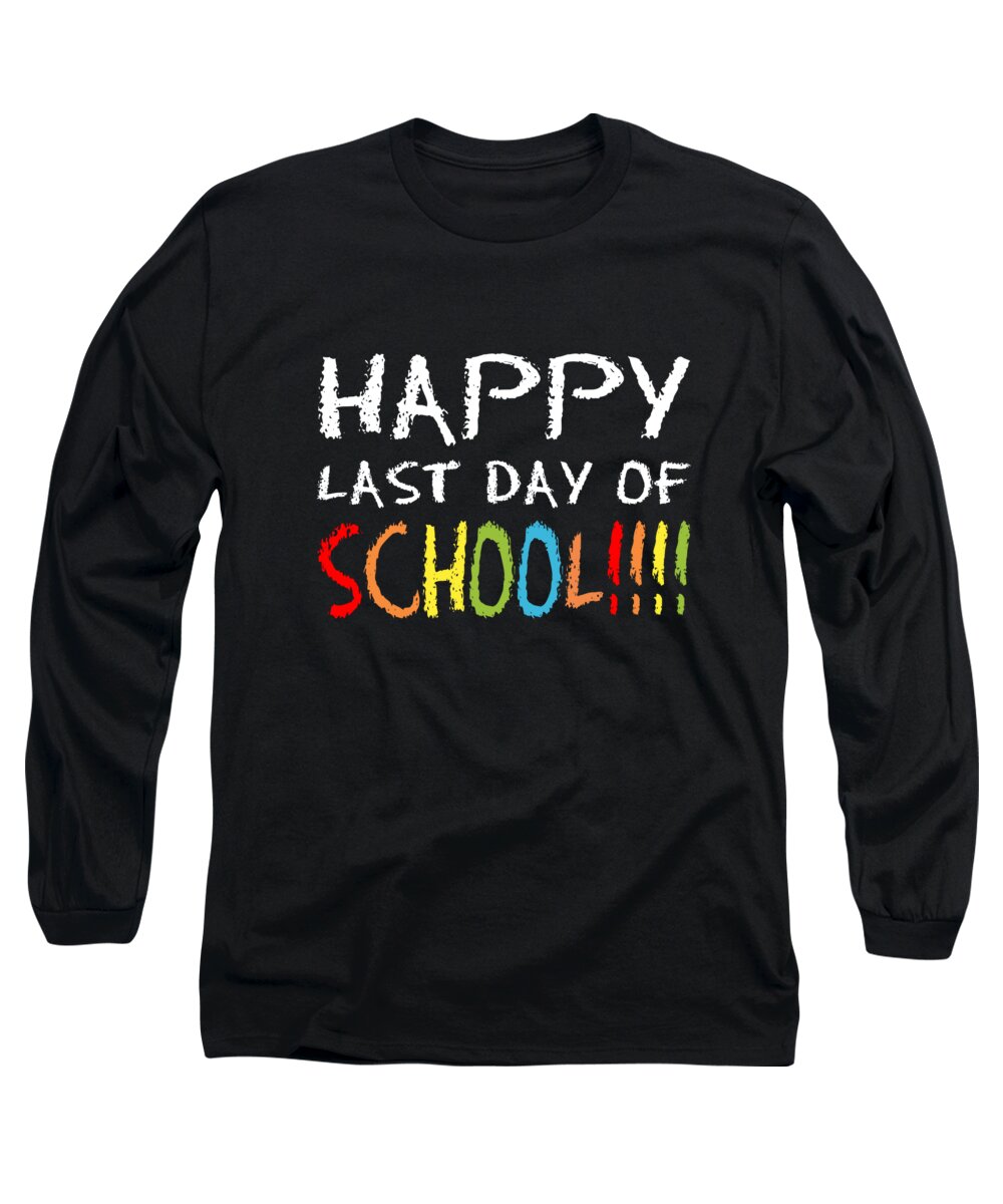 Funny Long Sleeve T-Shirt featuring the digital art Happy Last Day Of School by Flippin Sweet Gear
