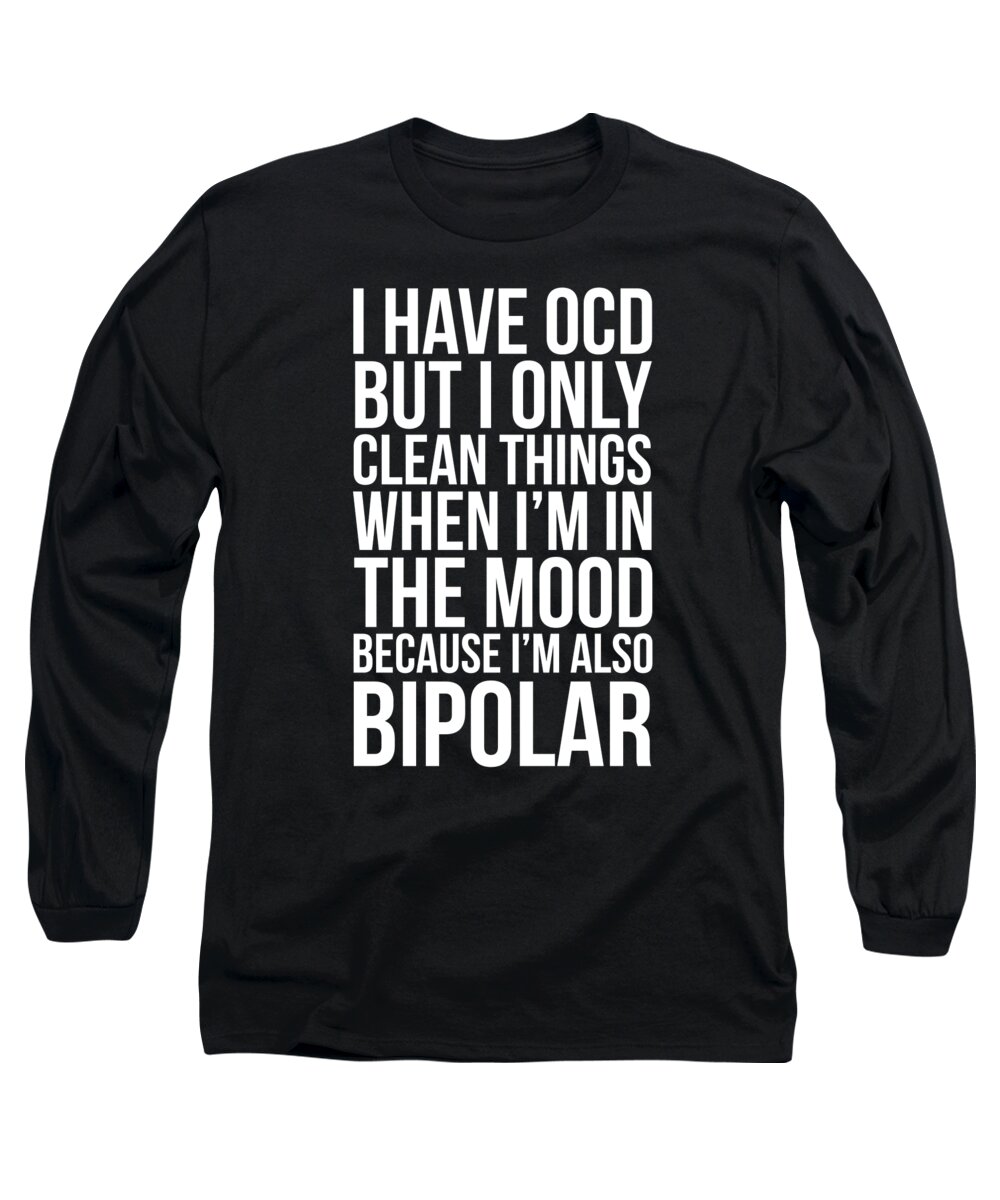 Disorder Long Sleeve T-Shirt featuring the drawing I Have Ocd And I Am Also Bipolar Funny by Noirty Designs