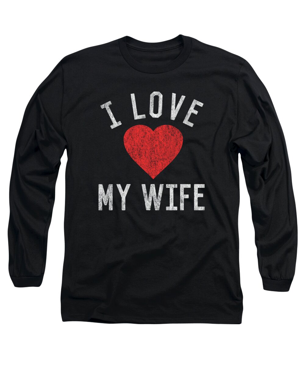 Funny Long Sleeve T-Shirt featuring the digital art I Love My Wife by Flippin Sweet Gear