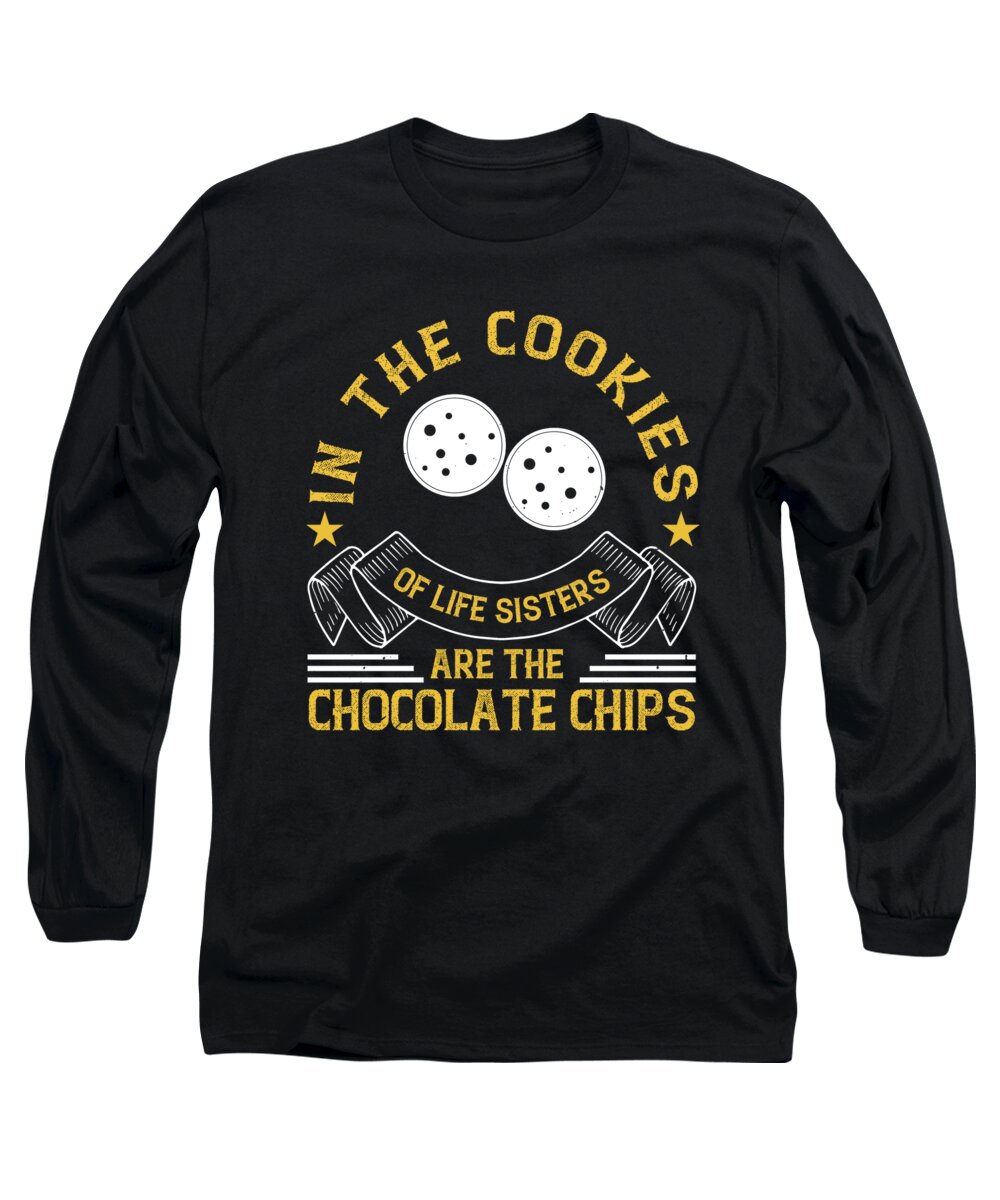 Sister Long Sleeve T-Shirt featuring the digital art In the cookies of life sisters are the chocolate chips by Jacob Zelazny