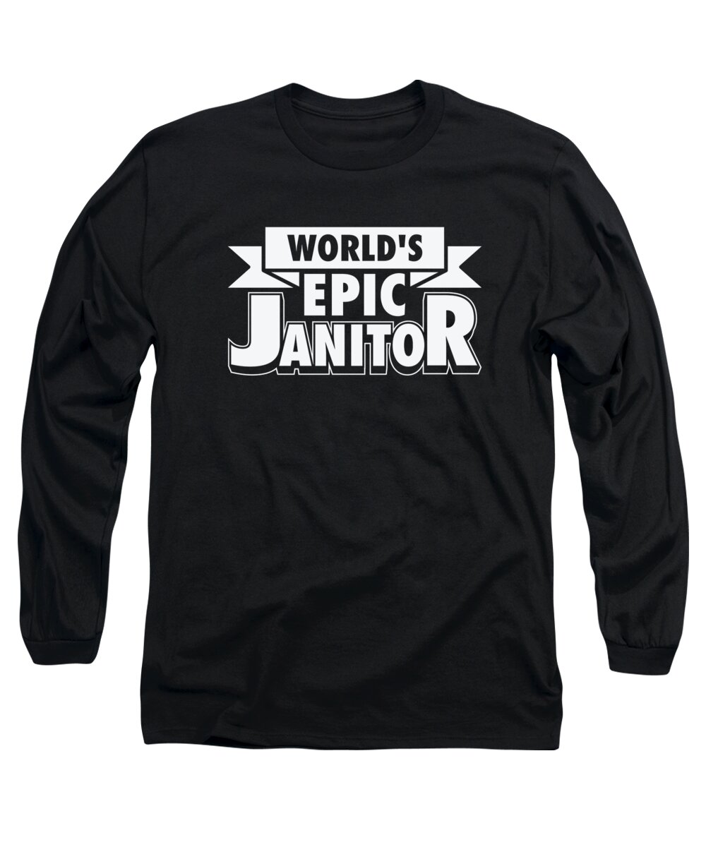 Janitor Long Sleeve T-Shirt featuring the digital art Janitor Epic Custodian Maintenance Caretaker by Toms Tee Store