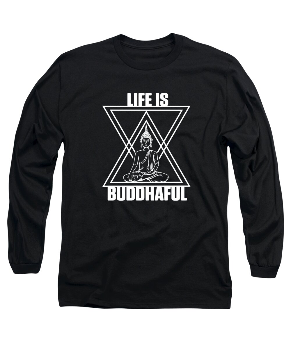 Yoga Long Sleeve T-Shirt featuring the digital art Life Is Buddhaful Buddha Buddhism Zen Meditation Gift by Thomas Larch