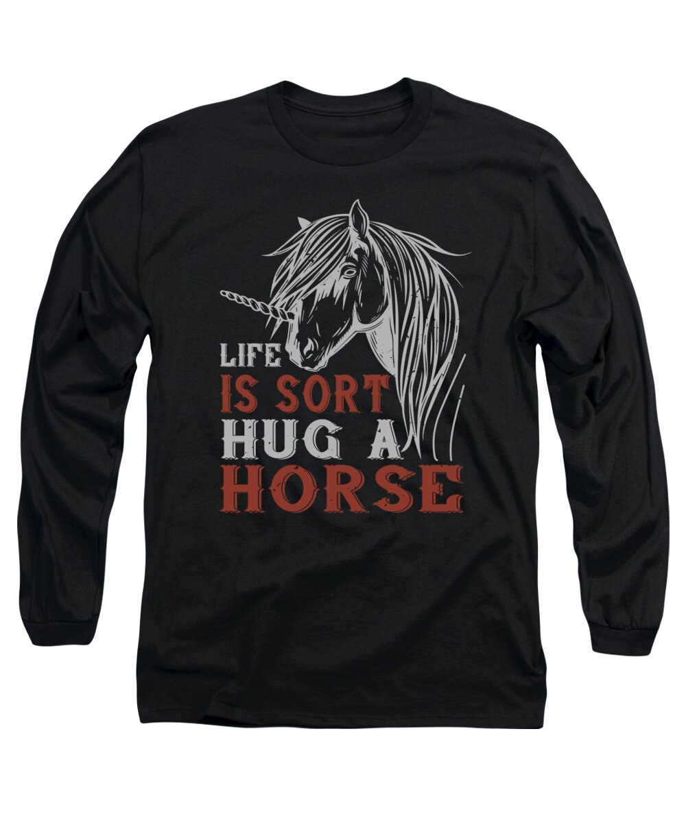 Horse Long Sleeve T-Shirt featuring the digital art Life Is Sort Hug A Horse by Jacob Zelazny