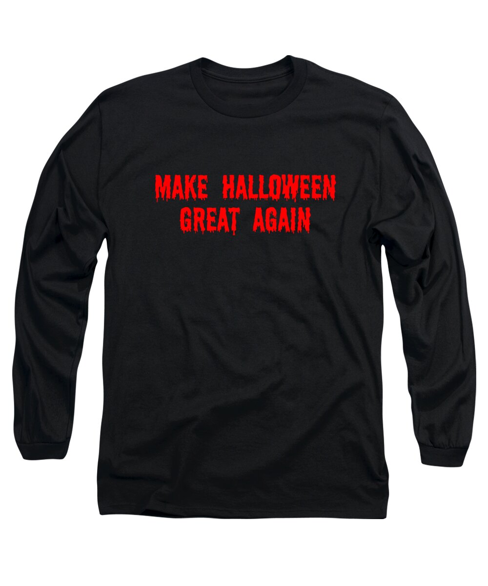 Funny Long Sleeve T-Shirt featuring the digital art Make Halloween Great Again by Flippin Sweet Gear