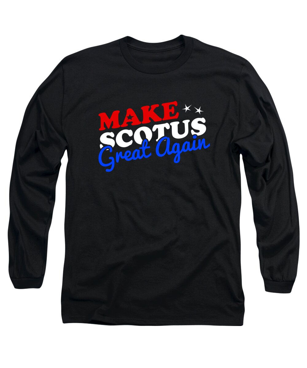 Funny Long Sleeve T-Shirt featuring the digital art Make the Supreme Court SCOTUS Great Again by Flippin Sweet Gear