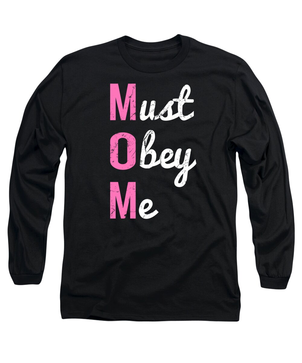 Gifts For Mom Long Sleeve T-Shirt featuring the digital art Mom Must Obey Me Mothers Day by Flippin Sweet Gear