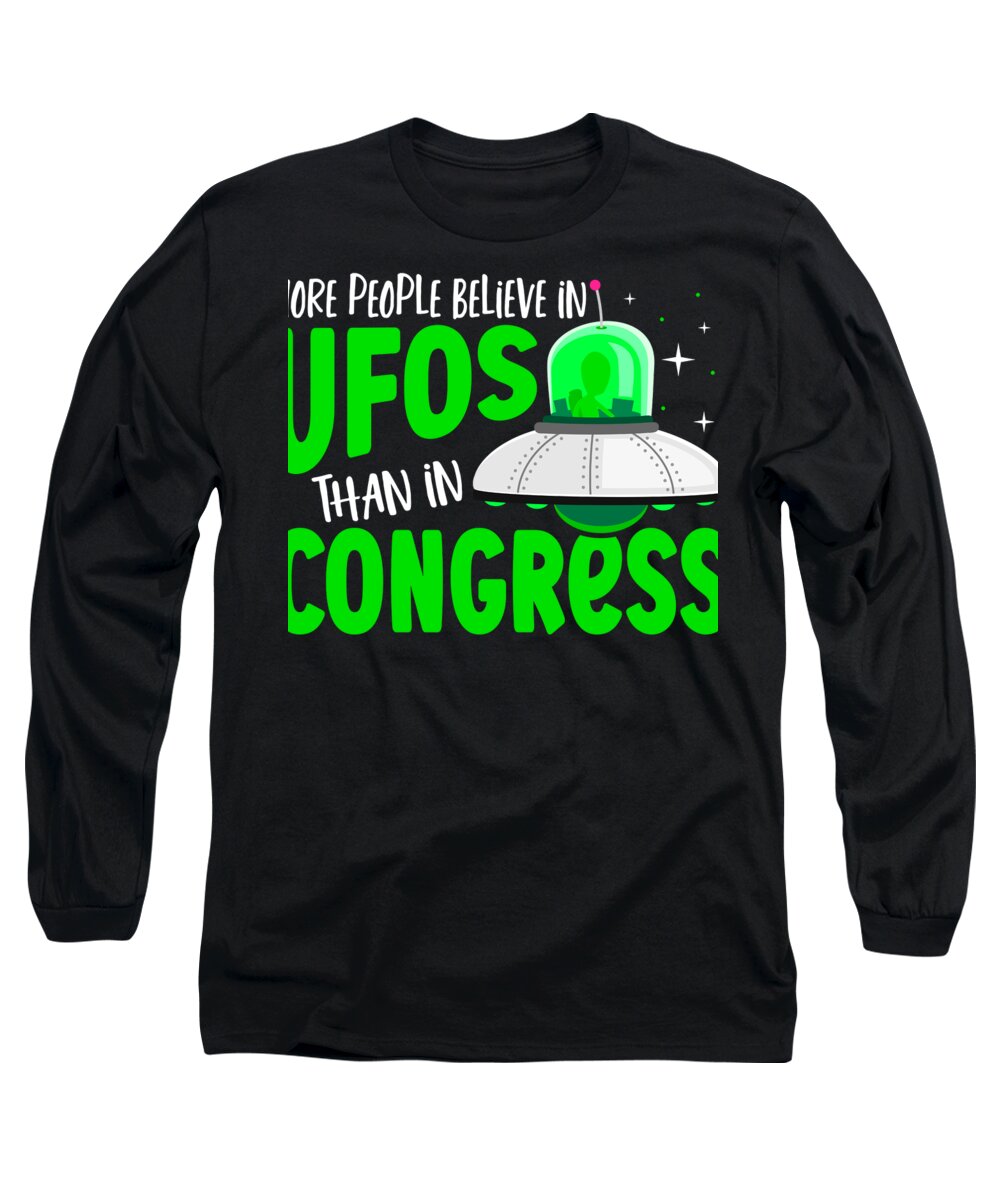 Ufo Long Sleeve T-Shirt featuring the digital art More People Believe In UFOS Than in Congress UFO Alien Hunt by Alessandra Roth