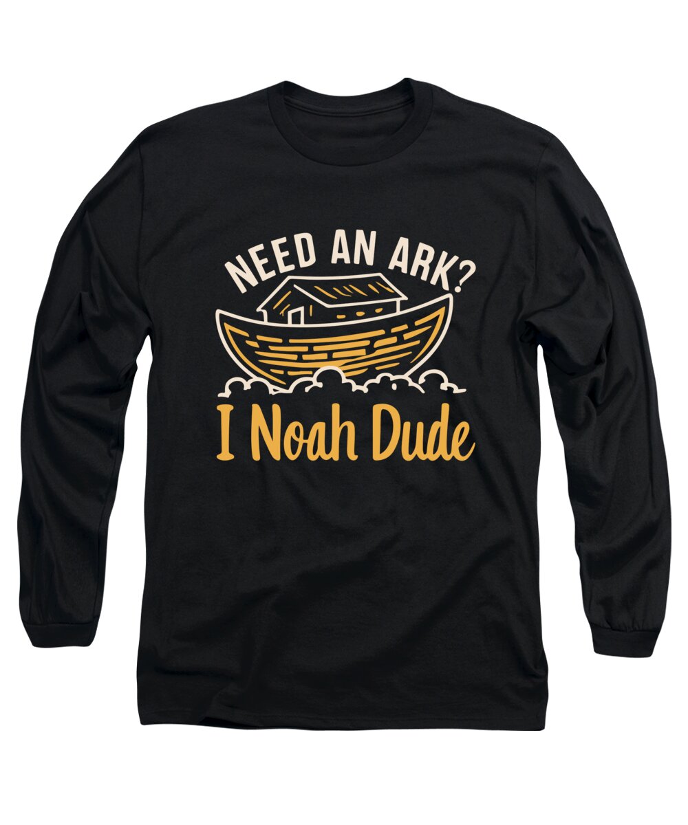 I Noah Guy Long Sleeve T-Shirt featuring the digital art Need an Ark I Noah Dude Funny Christian by Flippin Sweet Gear
