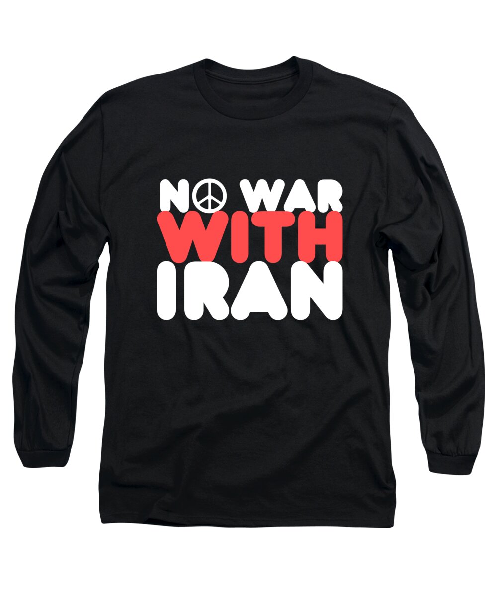 Cool Long Sleeve T-Shirt featuring the digital art No War With Iran Peace Middle East by Flippin Sweet Gear