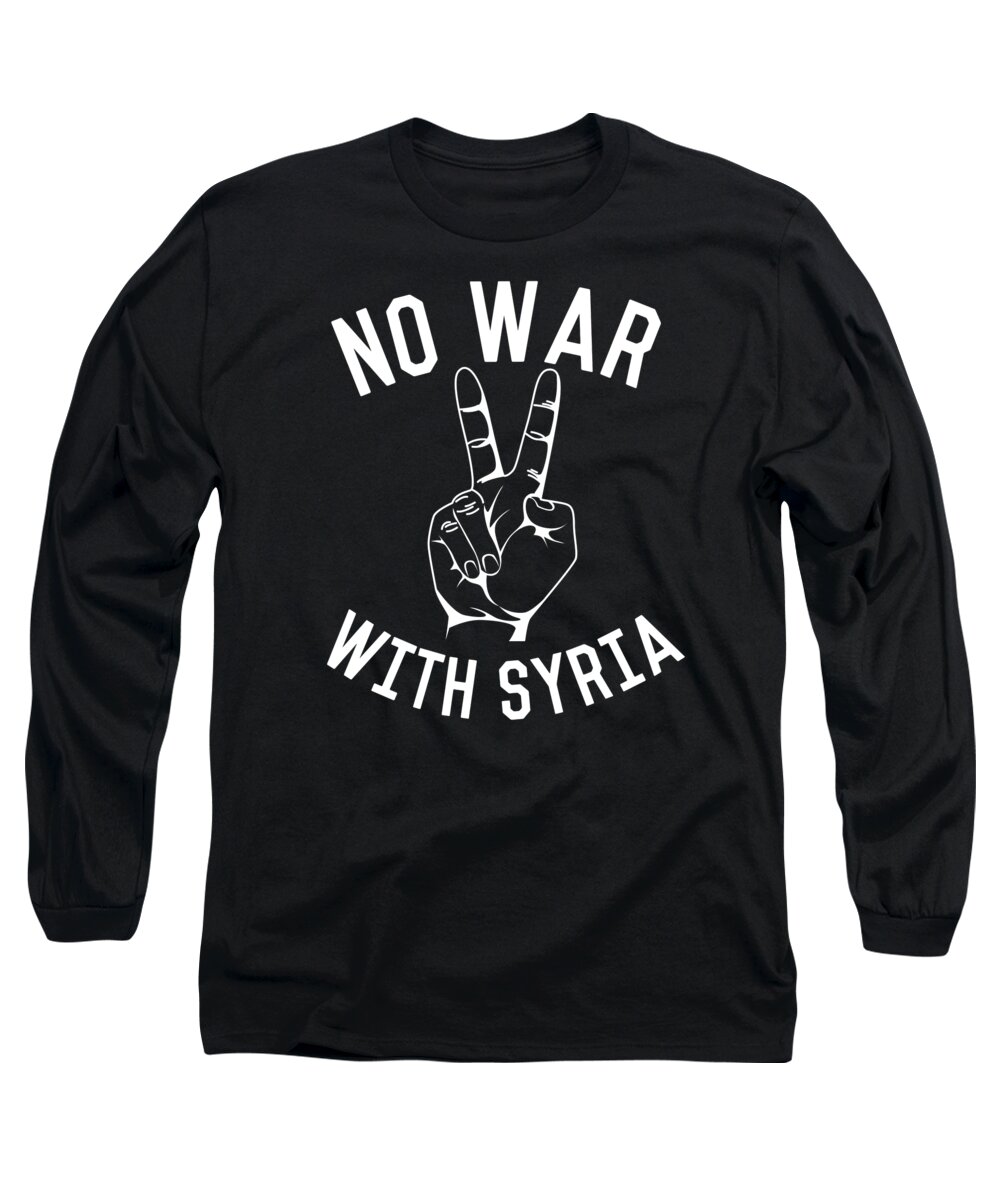 Funny Long Sleeve T-Shirt featuring the digital art No War With Syria by Flippin Sweet Gear