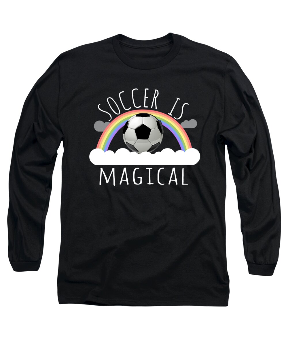 Funny Long Sleeve T-Shirt featuring the digital art Soccer Is Magical by Flippin Sweet Gear
