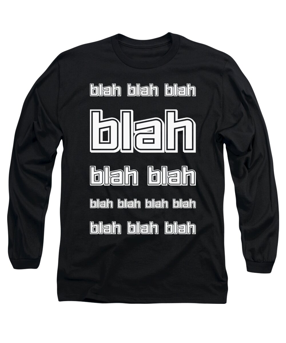 Blah Long Sleeve T-Shirt featuring the digital art The blah, blah quote by PsychoShadow ART